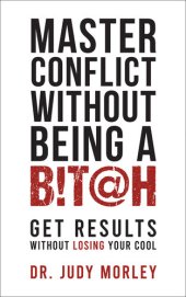 book Master Conflict Without Being a Bitch: Get Results Without Losing Your Cool