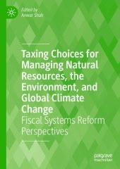 book Taxing Choices for Managing Natural Resources, the Environment, and Global Climate Change: Fiscal Systems Reform Perspectives