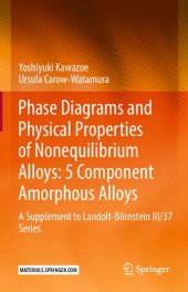 book Phase Diagrams and Physical Properties of Nonequilibrium Alloys: 5 Component Amorphous Alloys: A Supplement to Landolt-Börnstein III/37 Series