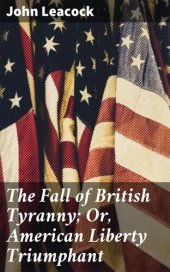 book The Fall of British Tyranny