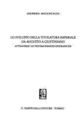 book Lo sviluppo della titolatura imperiale da Augusto a Giustiniano attraverso le testimonianze epigrafiche