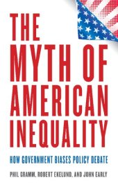 book The Myth of American Inequality: How Government Biases Policy Debate