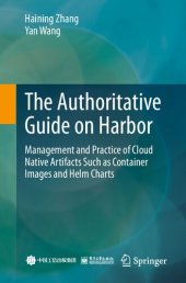 book The Authoritative Guide on Harbor. Management and Practice of Cloud Native Artifacts Such as Container Images and Helm Charts