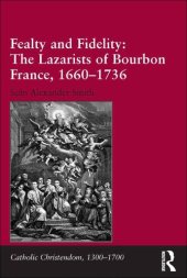 book Fealty and Fidelity: The Lazarists of Bourbon France, 1660-1736