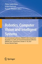 book Robotics, Computer Vision and Intelligent Systems. First International Conference, ROBOVIS 2020, Virtual Event November 4–6, 2020, and Second International Conference ROBOVIS 2021, Virtual Event, October 27–28, 2021 Revised Selected Papers