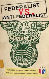 book Federalist vs. Anti-Federalist: The Great Debate (Complete Articles Essays in One Volume)