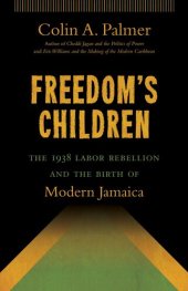 book Freedom's Children: The 1938 Labor Rebellion and the Birth of Modern Jamaica