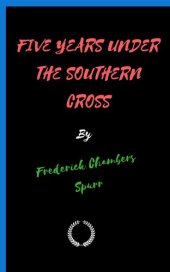 book Five Years Under the Southern Cross: Experiences and Impressions