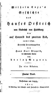 book Wilhelm Coxe's Geschichte des Hauses Oestreich von Rudolph von Habsburg bis auf Leopold des Zweiten Tod, (1218-1792)