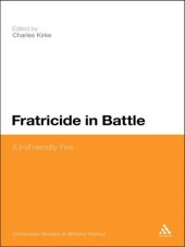 book Fratricide in Battle: (Un)Friendly Fire (Bloomsbury Studies in Military History)