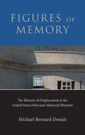 book Figures of Memory: The Rhetoric of Displacement at the United States Holocaust Memorial Museum