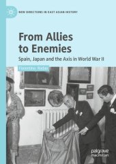 book From Allies to Enemies: Spain, Japan and the Axis in World War II