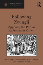 book Following Zwingli: Applying the Past in Reformation Zurich