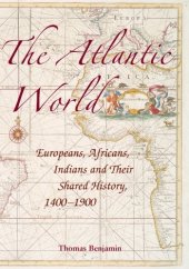 book The Atlantic World: Europeans, Africans, Indians and their Shared History, 1400–1900