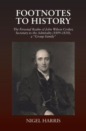 book Footnotes to History: The Personal Realm of John Wilson Croker, Secretary to the Admiralty (1809-1830), a Group Family