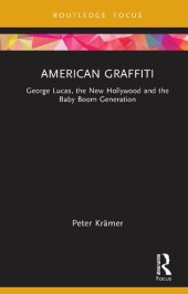 book American Graffiti: George Lucas, the New Hollywood and the Baby Boom Generation