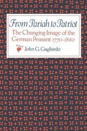 book From Pariah to Patriot: The Changing Image of the German Peasant 1770-1840