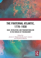 book The Fraternal Atlantic, 1770-1930: Race, Revolution, and Transnationalism in the Worlds of Freemasonry