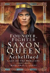 book Founder, Fighter, Saxon Queen: Aethelflaed, Lady of the Mercians