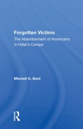 book Forgotten Victims: The Abandonment Of Americans In Hitler's Camps