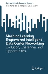 book Machine Learning Empowered Intelligent Data Center Networking: Evolution, Challenges and Opportunities