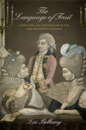 book The Language of Fruit: Literature and Horticulture in the Long Eighteenth Century