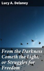 book From the Darkness Cometh the Light, or Struggles for Freedom