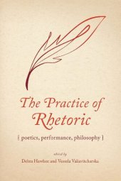 book The Practice of Rhetoric: Poetics, Performance, Philosophy