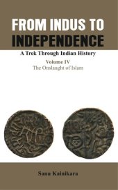 book From Indus to Independence- A Trek Through Indian History: Vol IV The Onslaught of Islam