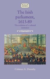 book The Irish parliament, 1613–89: The evolution of a colonial institution