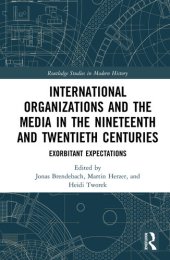 book International Organizations and the Media in the Nineteenth and Twentieth Centuries: Exorbitant Expectations