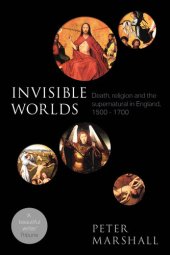 book Invisible Worlds: Death, Religion And The Supernatural In England, 1500-1700