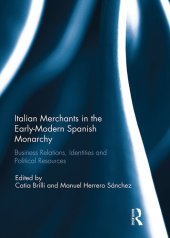 book Italian Merchants in the Early-Modern Spanish Monarchy: Business Relations, Identities and Political Resources