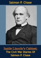 book Inside Lincoln's Cabinet; The Civil War Diaries Of Salmon P. Chase