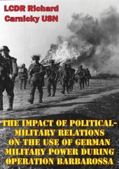 book The Impact Of Political-Military Relations On The Use Of German Military Power During Operation Barbarossa