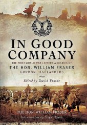 book In Good Company: The First World War Letters and Diaries of the Hon. William Fraser, Gordon Highlanders