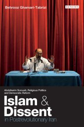 book Islam and Dissent in Postrevolutionary Iran: Abdolkarim Soroush, Religious Politics and Democratic Reform