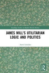 book James Mill's Utilitarian Logic and Politics