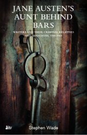 book Jane Austens Aunt Behind Bars: Writers and their Criminal Relatives and Associates, 1700–1900