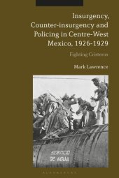 book Insurgency, Counter-insurgency and Policing in Centre-West Mexico, 1926-1929