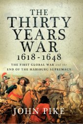 book The Thirty Years War, 1618 - 1648: The First Global War and the end of Habsburg Supremacy