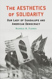 book The Aesthetics of Solidarity: Our Lady of Guadalupe and American Democracy