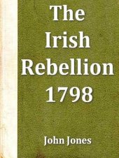 book An Impartial Narrative of the Most Important Engagements Which Took Place Between His Majesty's Forces and the Rebels, During the Irish Rebellion, 1798.