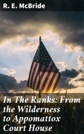 book In The Ranks: From the Wilderness to Appomattox Court House