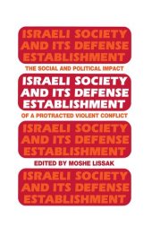 book Israeli Society and Its Defense Establishment: The Social and Political Impact of a Protracted Violent Conflict