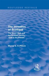 book The Invention of Scotland: The Stuart Myth and the Scottish Identity, 1638 to the Present