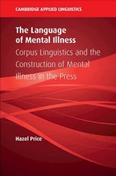 book The Language of Mental Illness: Corpus Linguistics and the Construction of Mental Illness in the Press