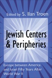 book Jewish Centers and Peripheries: Europe Between America and Israel Fifty Years After World War II