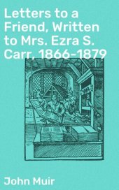 book Letters to a Friend, Written to Mrs. Ezra S. Carr, 1866-1879