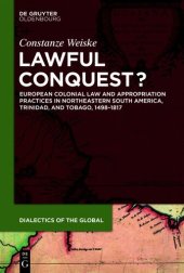 book Lawful Conquest?: European Colonial Law and Appropriation Practices in Northeastern South America, Trinidad, and Tobago, 1498–1817